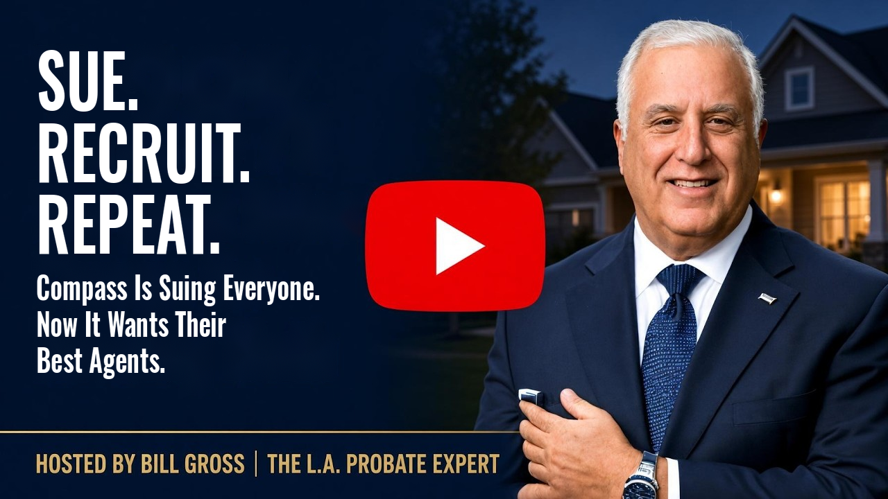 Watch: Compass Is Suing Everyone. Now It Wants Their Best Agents. — hosted by Bill Gross, The L.A. Probate Expert