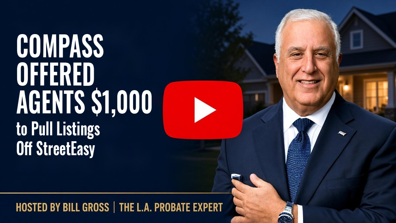 Watch: Compass Offered Agents $1,000 to Pull Listings Off StreetEasy — hosted by Bill Gross, The L.A. Probate Expert