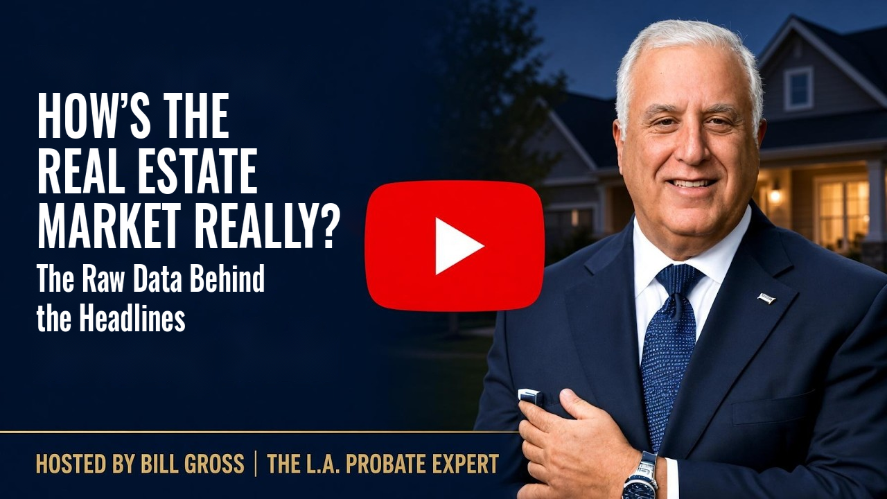 Watch: How’s the Real Estate Market Really? The Raw Data Behind the Headlines — hosted by Bill Gross, The L.A. Probate Expert